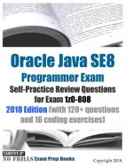 Oracle Java SE8 Programmer Exam Self-Practice Review Questions for Exam 1z0-808 2018 Edition