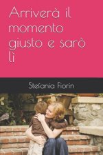 Arriver? il momento giusto e sar? l?