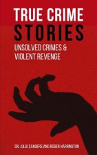 True Crime Stories: Unsolved Crimes and Violent Revenge - 2 Books in 1