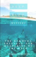 Deep Blue Mystery: The Bermuda Triangle and Mysteries of the Deep - 2 Books in 1