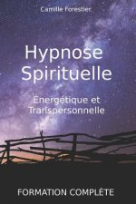 Hypnose spirituelle, énergétique et transpersonnelle: Formation compl?te