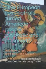 How European Psychiatrists Turned American People Psychotic and Poisoned?: And How to Get Out with Reiki and Naikan?