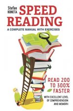 Speed Reading: A Complete Manual with Exercises: Read 200% to 300% Faster While Maintaining an Excellent Level of Comprehension and M