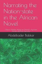 Narrating the Nation-state in the African Novel: Chinua Achebe, Ngugi wa Thiong'o, Ayi Kwei Armah and Kofi Awoonor