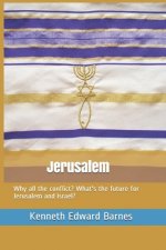 Jerusalem: Why all the conflict? What's the future for Jerusalem and Israel?