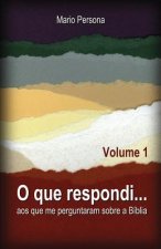 O Que Respondi...: Aos Que Me Perguntaram Sobre A B