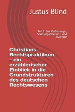 Christians Rechtspraktikum - ein erzählerischer Einblick in die Grundstrukturen des deutschen Rechtswesens: Teil 1: Das Verfassungs-, Staatsorganisati