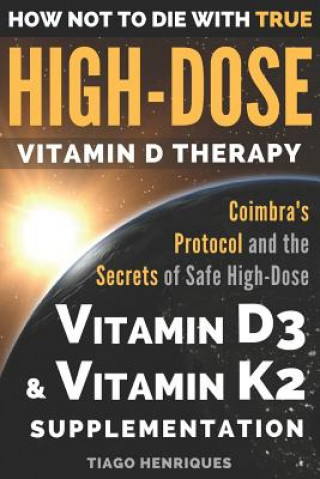 How Not To Die With True High-Dose Vitamin D Therapy (Tiago Henriques,Miriam Henriques)()