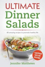 Ultimate Dinner Salads: 80 Amazing Recipes to Promote Healthy Life