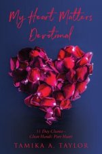My Heart Matters Devotional: Thirty-One-Day Cleanse Clean Hands: Pure Heart