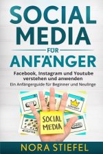Social Media für Anfänger: Facebook, Instagram und Youtube verstehen und anwenden. Ein Anfängerguide für Beginner und Neulinge.