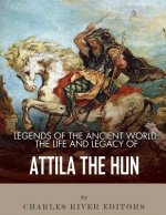 Legends of the Ancient World: The Life and Legacy of Attila the Hun