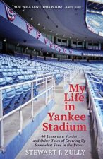 My Life in Yankee Stadium: 40 Years As a Vendor and Other Tales of Growing Up Somewhat Sane in The Bronx