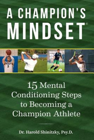A Champion's Mindset: 15 Mental Conditioning Steps to Becoming a Champion Athlete