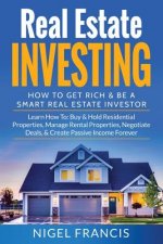 Real Estate Investing: How To Get Rich & Be A Smart Real Estate Investor: Learn How To: Buy & Hold Residential Properties, Manage Rental Prop