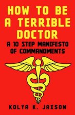 How To Be A Terrible Doctor