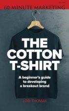 The Cotton T-Shirt: A beginner's guide to developing a breakout brand
