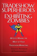 Tradeshow Superheroes and Exhibiting Zombies: 66 Lists Making the Most of Your Tradeshow Marketing