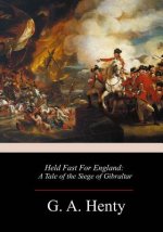 Held Fast For England: A Tale of the Siege of Gibraltar