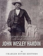 Legends of the West: The Life and Legacy of John Wesley Hardin