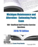 Michigan Maintenance and Alteration - Swimming Pools Exam 100+ Unofficial Self Practice Exercise Questions 2018/19 Edition