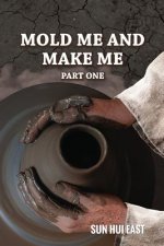 Mold Me and Make Me, Part One