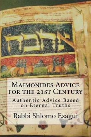 Maimonides Advice for the 21st Century: Authentic Advice Based on Eternal Truths