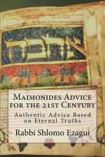 Maimonides Advice for the 21st Century: Authentic Advice Based on Eternal Truths