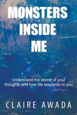 Monsters Inside Me: Understand the Secret of your thoughts and how life responds to you