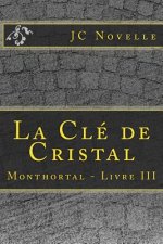 La Clé de Cristal: Monthortal - Livre III