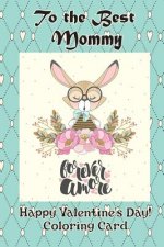 To the Best Mommy: Happy Valentine's Day! Coloring Card
