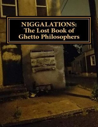 Niggalations: The Lost book of Ghetto Philosophers: Inspirational quotes