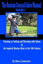 The Russian Cossack Saber Manual: Training on Cutting and Thrusting with Sabers by the Imperial Russian Army in the 19th Century
