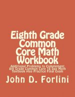 Eighth Grade Common Core Math Workbook: Additional Problems to Complement 8th Grade Common Core 16 Day Math Textbook plus Practice Final Exam