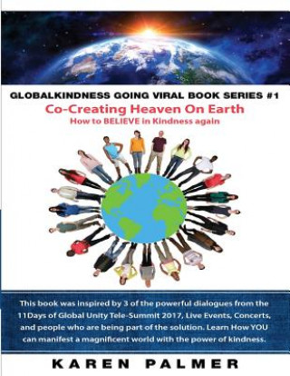 #Globalkindness Going Viral Book Series #1 Co-Creating Heaven On Earth: How to Believe in KINDNESS again