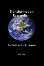 Transformation Evangelism: On Earth As It Is In Heaven