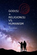 God(s) + Religion(s) vs Humanism