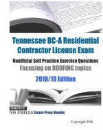 Tennessee BC-A Residential Contractor License Exam Unofficial Self Practice Exercise Questions Focusing on ROOFING topics 2018/19 Edition: 110+ roofin