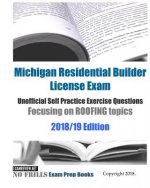 Michigan Residential Builder License Exam Unofficial Self Practice Exercise Questions Focusing on ROOFING topics 2018/19 Edition: 110+ roofing questio