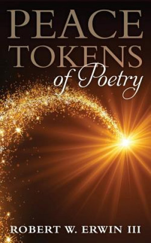 Peace Tokens Of Poetry: Treasures For You Along Your Way