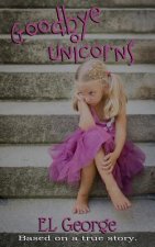Goodbye Unicorns: Based on a true story.