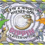 Tails of a Mischievous Wiener Dog: Pippin Travels in Time