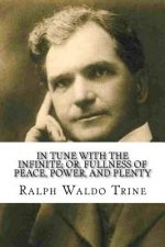 In Tune with the Infinite; or, Fullness of Peace, Power, and Plenty