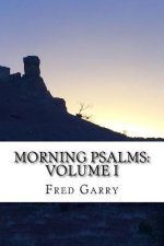 Morning Psalms: Volume I: The First Fifty Psalms Adapted for Prayer And Devotion