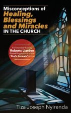Misconceptions of Healing, Blessings and Miracles in the Church