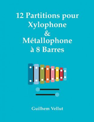 12 Partitions pour Xylophone & Metallophone a 8 Barres