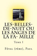 Les-Belles-de-nuit ou Les Anges de la fa- mille: Tome I