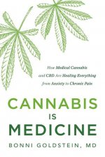 Cannabis Is Medicine: How Medical Cannabis and CBD Are Healing Everything from Anxiety to Chronic Pain