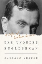 Unquiet Englishman - A Life of Graham Greene