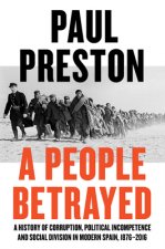 People Betrayed - A History of Corruption, Political Incompetence and Social Division in Modern Spain